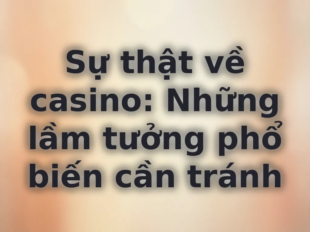 Sự thật về casino
